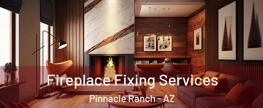 Fireplace Fixing Services Pinnacle Ranch - AZ