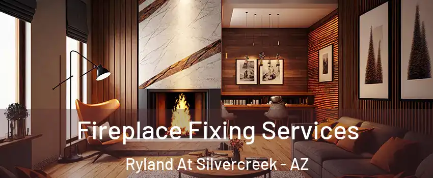 Fireplace Fixing Services Ryland At Silvercreek - AZ
