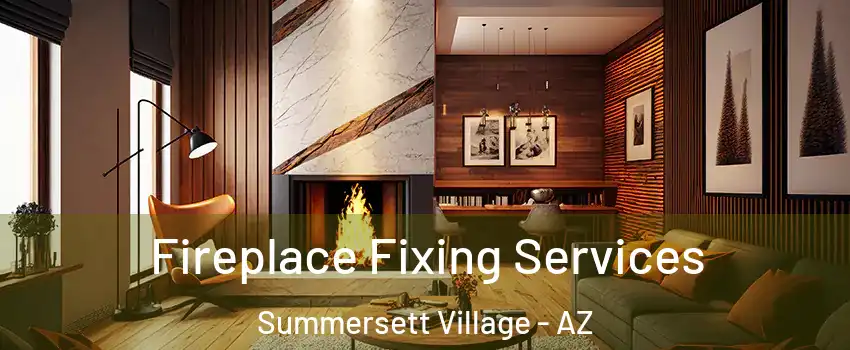 Fireplace Fixing Services Summersett Village - AZ