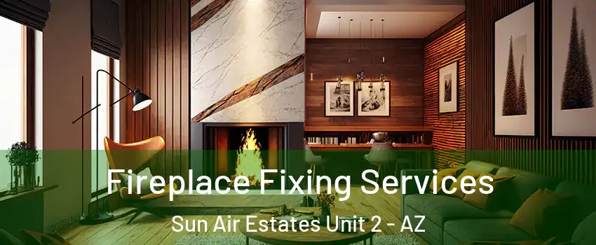 Fireplace Fixing Services Sun Air Estates Unit 2 - AZ