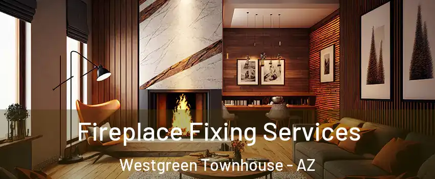 Fireplace Fixing Services Westgreen Townhouse - AZ