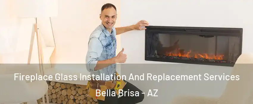 Fireplace Glass Installation And Replacement Services Bella Brisa - AZ