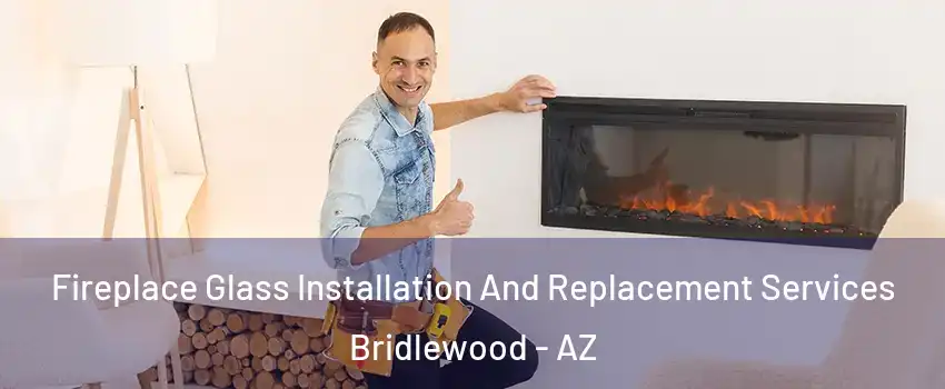 Fireplace Glass Installation And Replacement Services Bridlewood - AZ