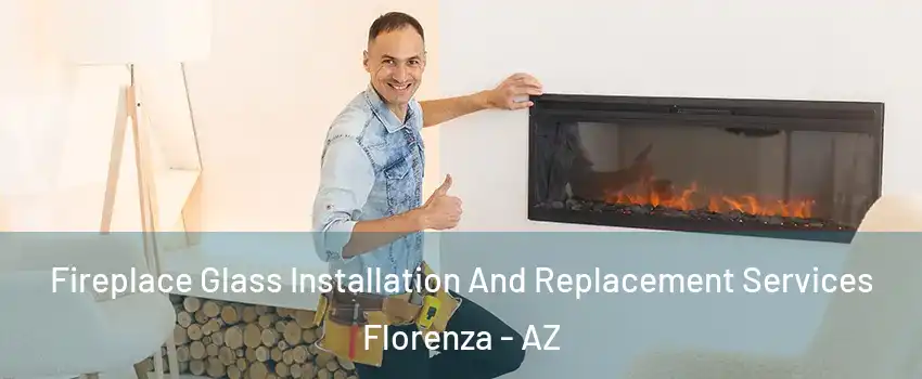 Fireplace Glass Installation And Replacement Services Florenza - AZ