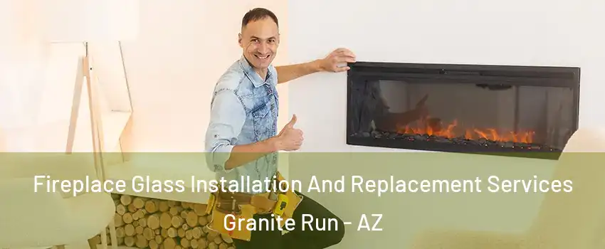 Fireplace Glass Installation And Replacement Services Granite Run - AZ