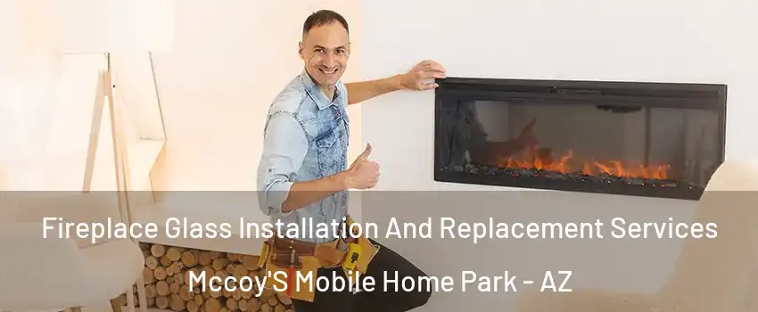 Fireplace Glass Installation And Replacement Services Mccoy'S Mobile Home Park - AZ