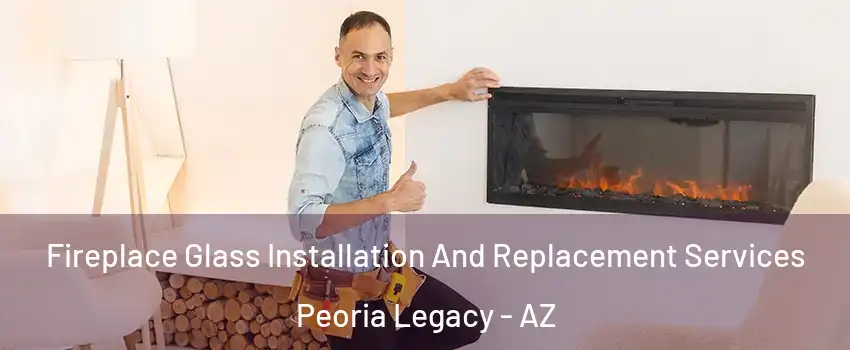 Fireplace Glass Installation And Replacement Services Peoria Legacy - AZ