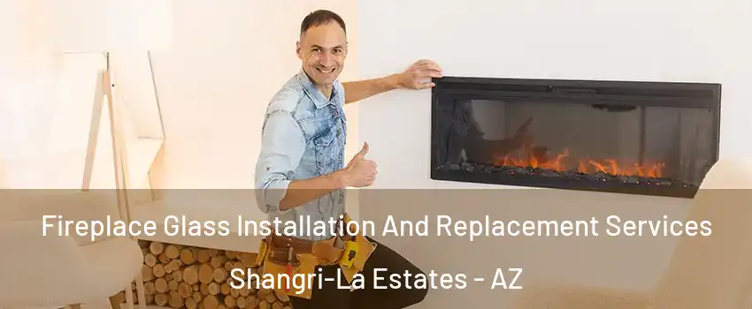 Fireplace Glass Installation And Replacement Services Shangri-La Estates - AZ