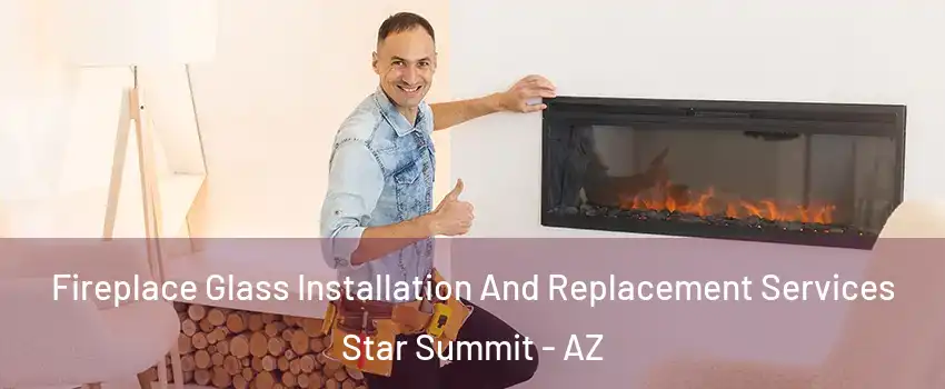 Fireplace Glass Installation And Replacement Services Star Summit - AZ