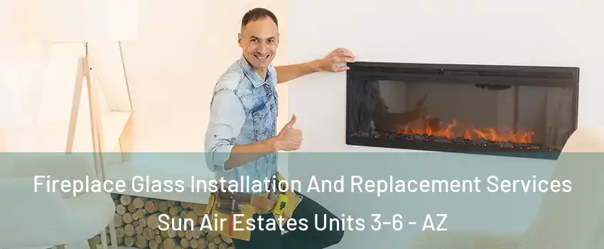 Fireplace Glass Installation And Replacement Services Sun Air Estates Units 3-6 - AZ