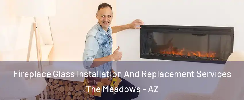 Fireplace Glass Installation And Replacement Services The Meadows - AZ