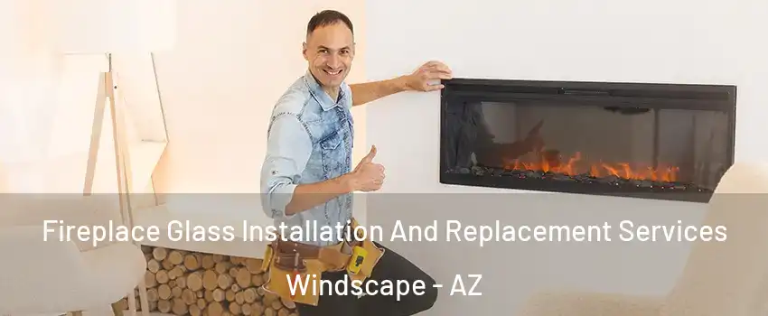 Fireplace Glass Installation And Replacement Services Windscape - AZ