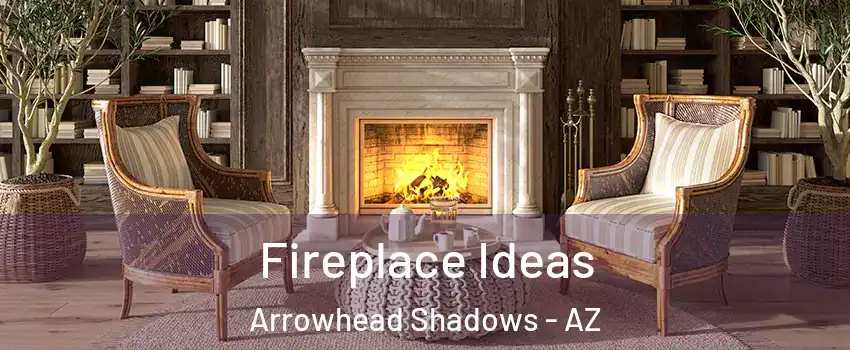 Fireplace Ideas Arrowhead Shadows - AZ