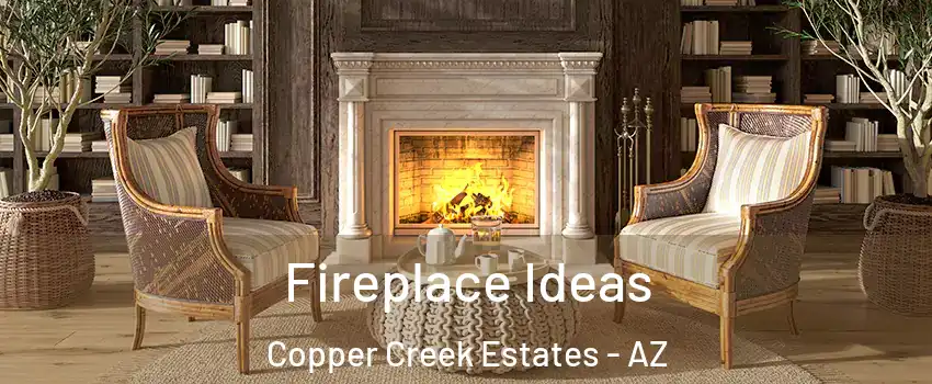 Fireplace Ideas Copper Creek Estates - AZ