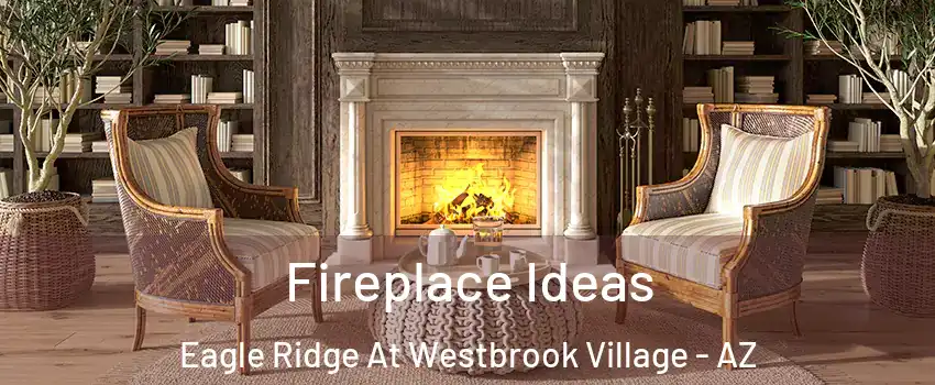 Fireplace Ideas Eagle Ridge At Westbrook Village - AZ