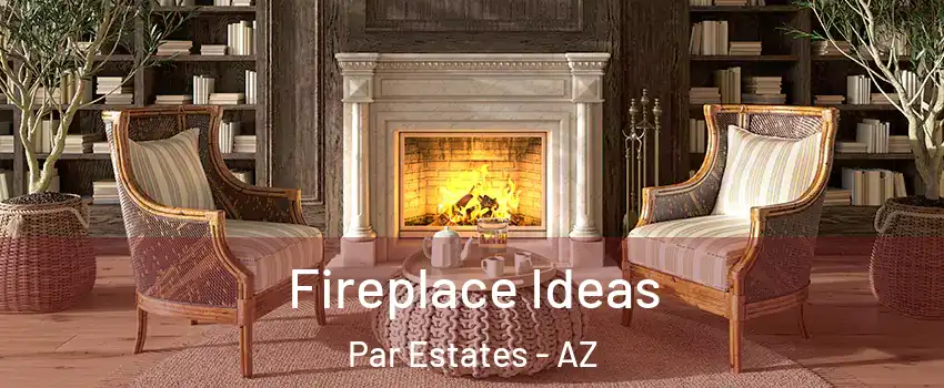 Fireplace Ideas Par Estates - AZ