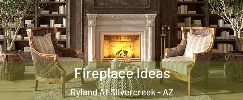 Fireplace Ideas Ryland At Silvercreek - AZ