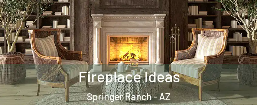 Fireplace Ideas Springer Ranch - AZ