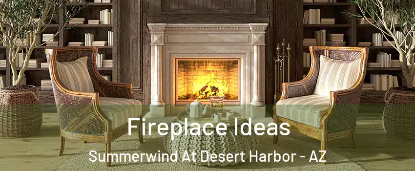 Fireplace Ideas Summerwind At Desert Harbor - AZ