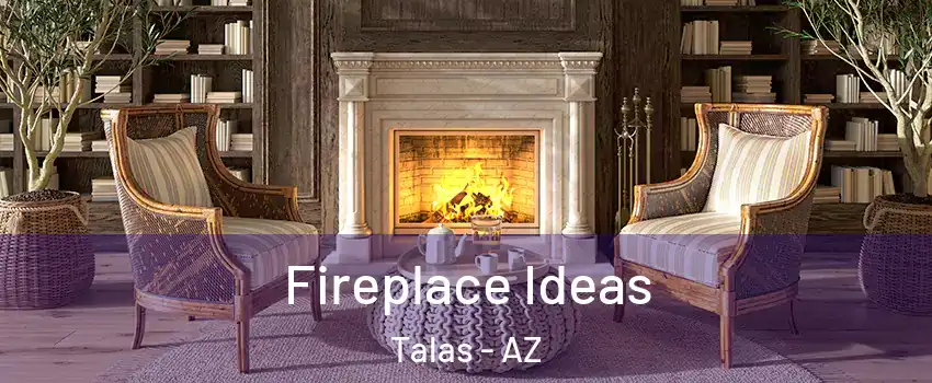 Fireplace Ideas Talas - AZ
