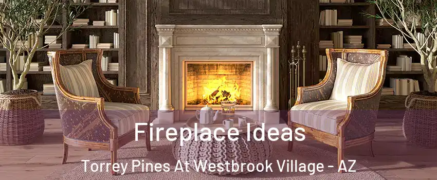 Fireplace Ideas Torrey Pines At Westbrook Village - AZ