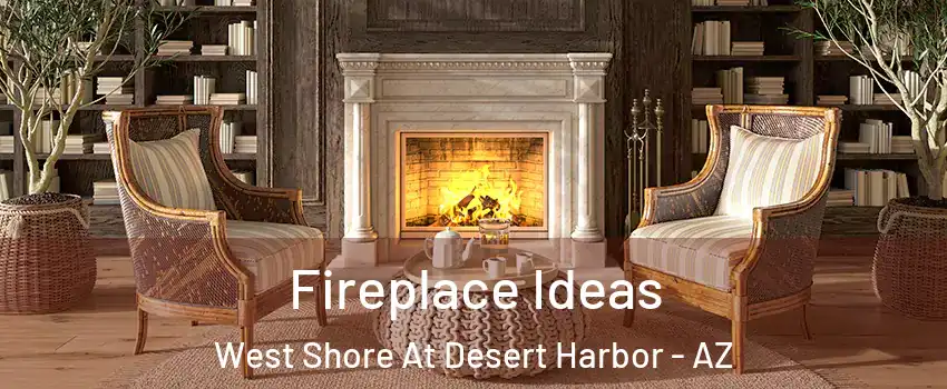 Fireplace Ideas West Shore At Desert Harbor - AZ