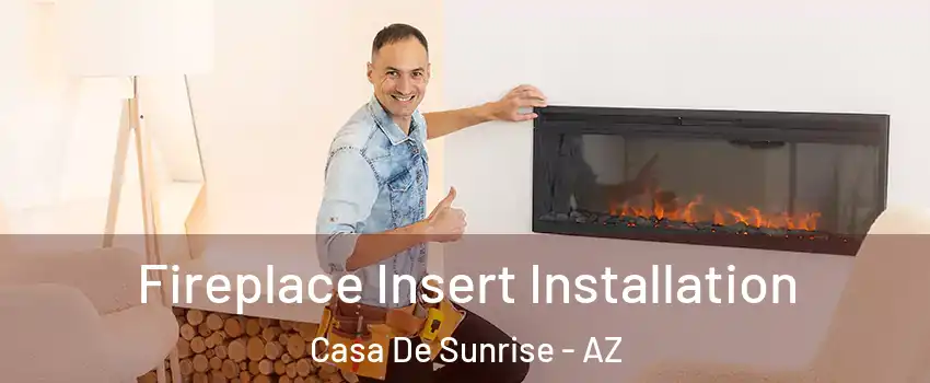Fireplace Insert Installation Casa De Sunrise - AZ