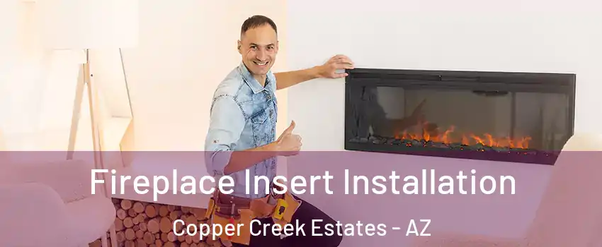 Fireplace Insert Installation Copper Creek Estates - AZ