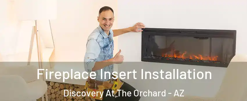 Fireplace Insert Installation Discovery At The Orchard - AZ