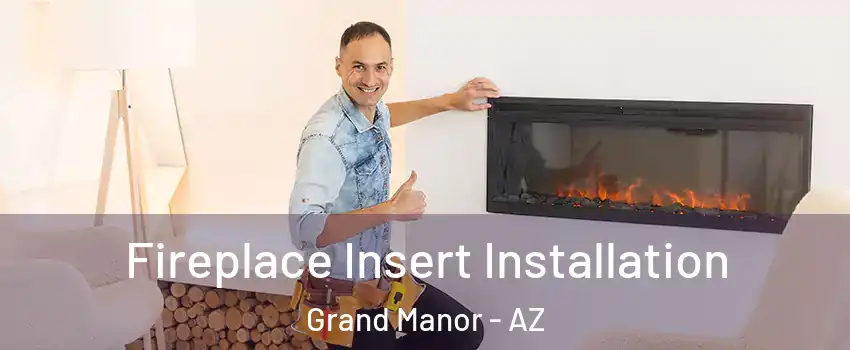 Fireplace Insert Installation Grand Manor - AZ