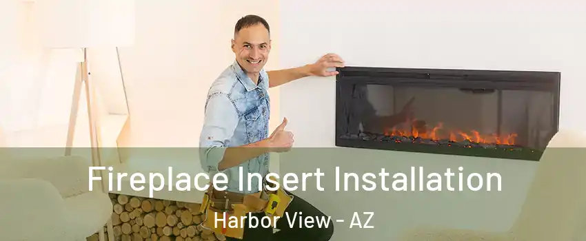 Fireplace Insert Installation Harbor View - AZ