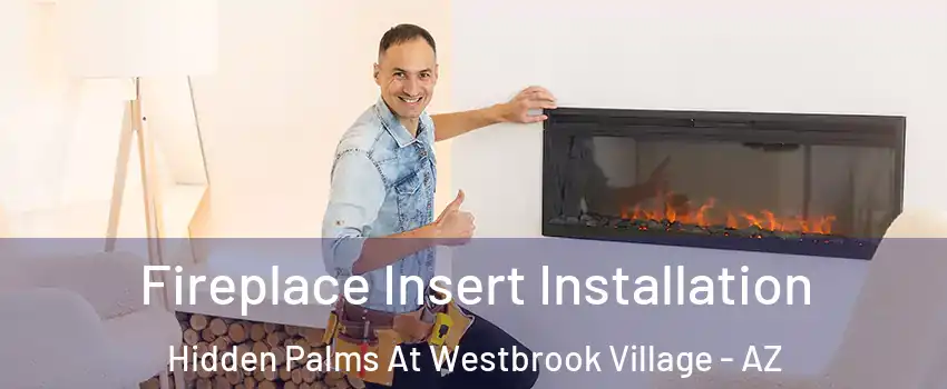 Fireplace Insert Installation Hidden Palms At Westbrook Village - AZ