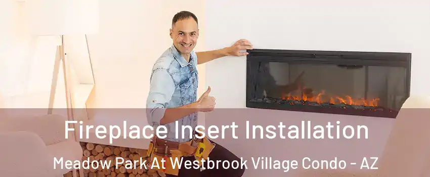 Fireplace Insert Installation Meadow Park At Westbrook Village Condo - AZ