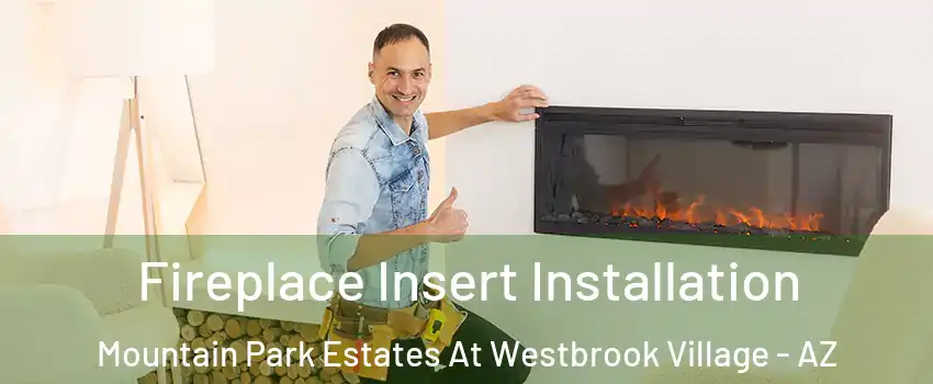 Fireplace Insert Installation Mountain Park Estates At Westbrook Village - AZ