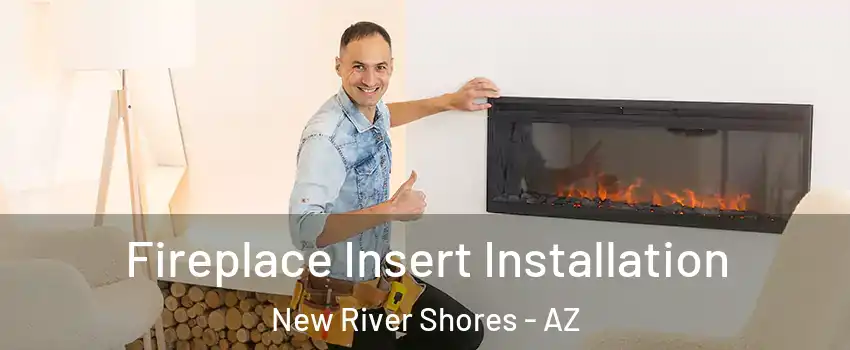 Fireplace Insert Installation New River Shores - AZ