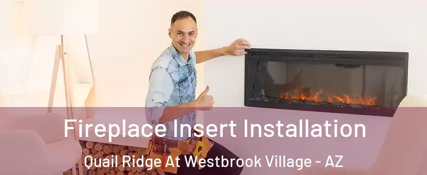 Fireplace Insert Installation Quail Ridge At Westbrook Village - AZ