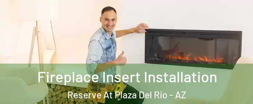 Fireplace Insert Installation Reserve At Plaza Del Rio - AZ