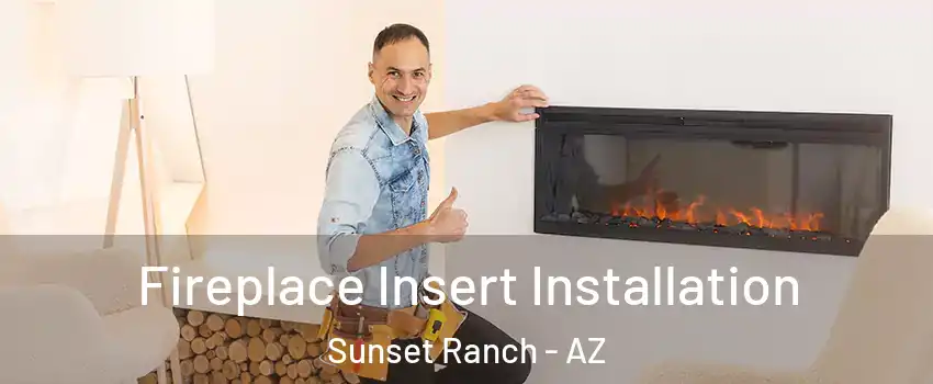 Fireplace Insert Installation Sunset Ranch - AZ