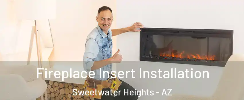 Fireplace Insert Installation Sweetwater Heights - AZ