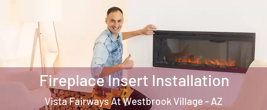 Fireplace Insert Installation Vista Fairways At Westbrook Village - AZ