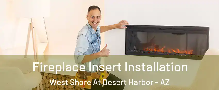 Fireplace Insert Installation West Shore At Desert Harbor - AZ