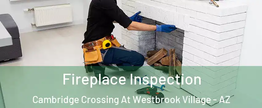 Fireplace Inspection Cambridge Crossing At Westbrook Village - AZ