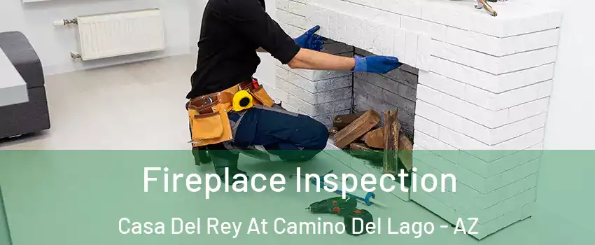 Fireplace Inspection Casa Del Rey At Camino Del Lago - AZ