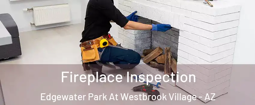 Fireplace Inspection Edgewater Park At Westbrook Village - AZ