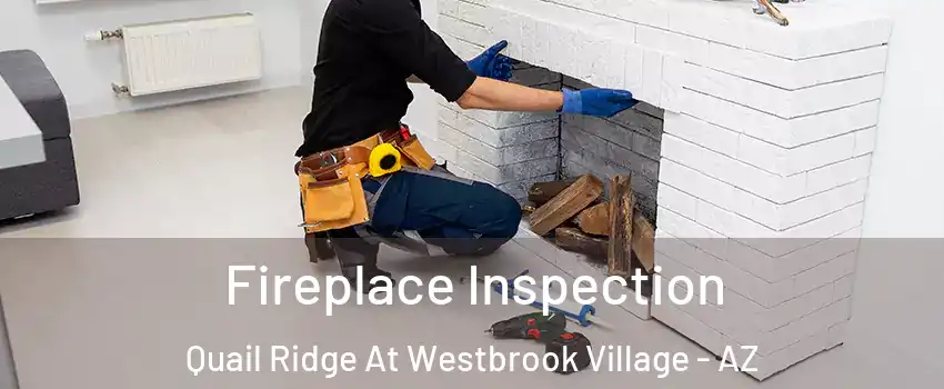 Fireplace Inspection Quail Ridge At Westbrook Village - AZ