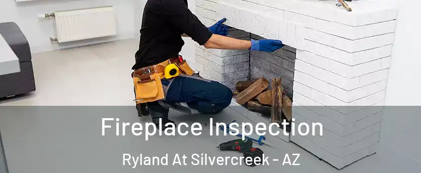 Fireplace Inspection Ryland At Silvercreek - AZ