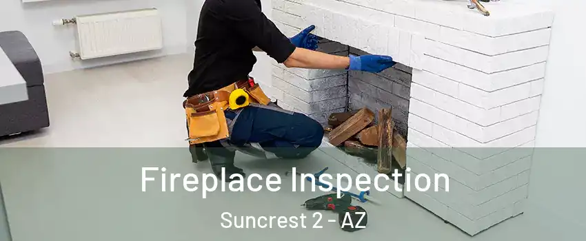 Fireplace Inspection Suncrest 2 - AZ