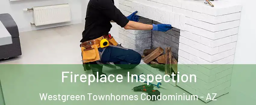 Fireplace Inspection Westgreen Townhomes Condominium - AZ