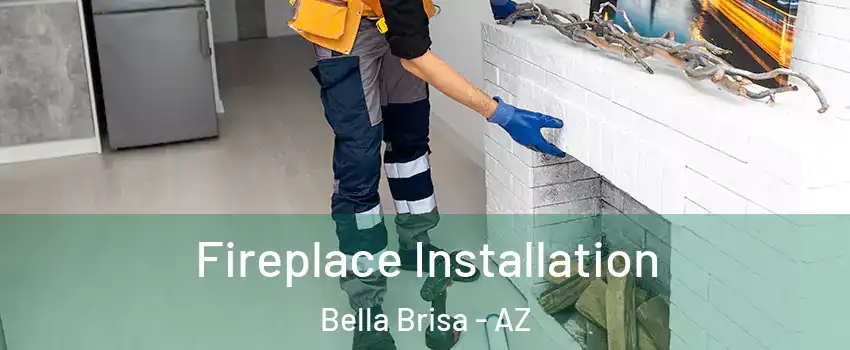 Fireplace Installation Bella Brisa - AZ