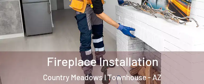 Fireplace Installation Country Meadows I Townhouse - AZ